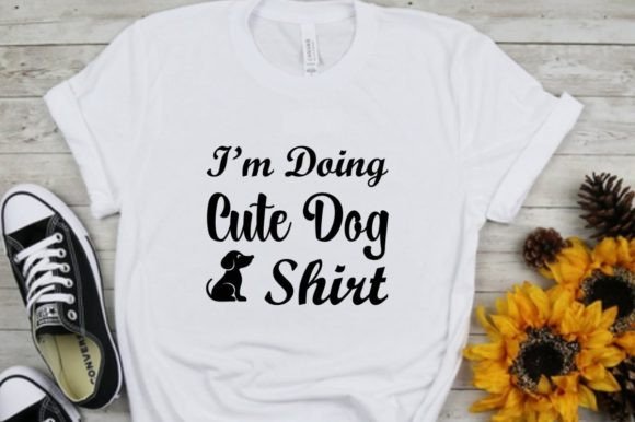 I'm Doing Cute Dog Shirt: A Designer's Go-To for Whimsical Projects