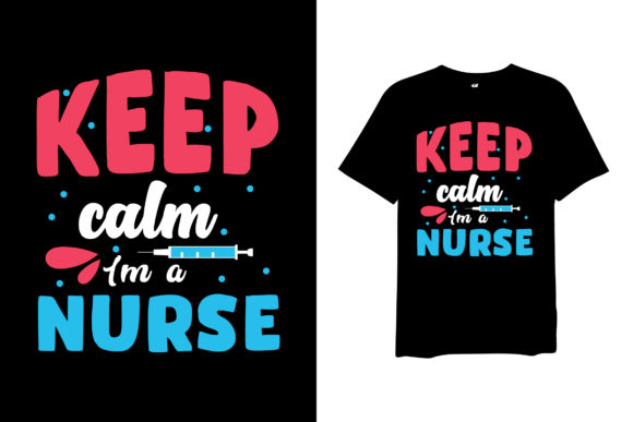 Keep Calm I'm a Nurse Graphic T-shirt: A Designer's Guide